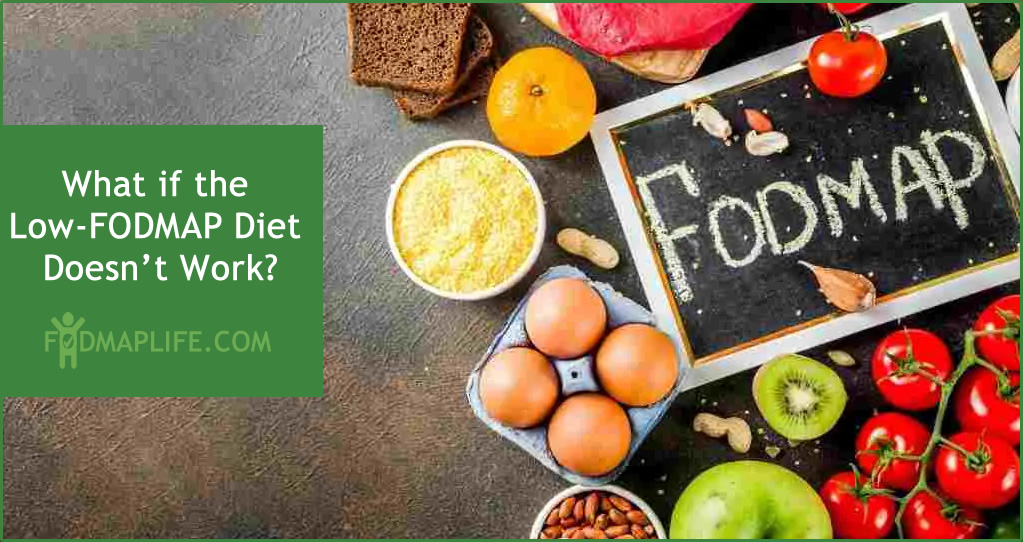 What If The Low Fodmap Diet Doesn T Work Fodmaplife