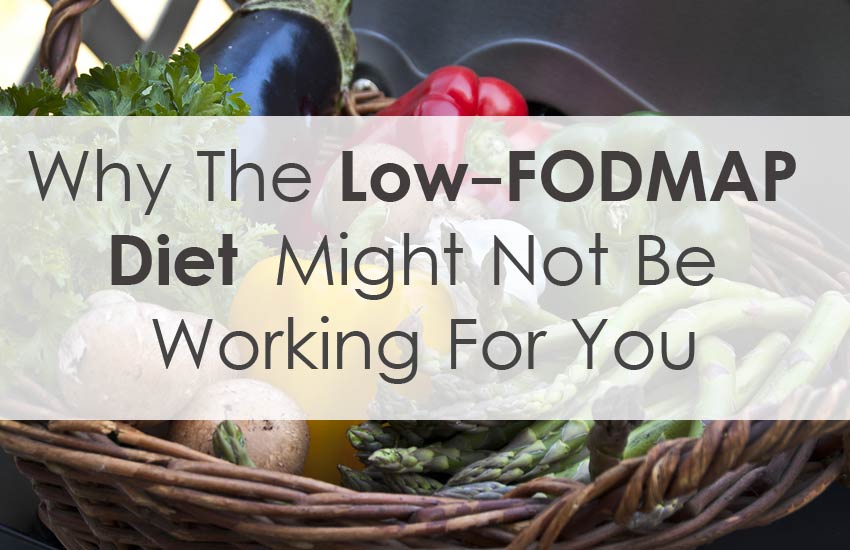 Why The Low Fodmap Diet Might Not Be Working For You